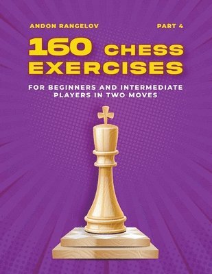 Andon Rangelov - 160 Chess Exercises for Beginners and Intermediate Players in Two Moves, Part 4, Häftad. Tillgänglighet: Lägg i varukorg