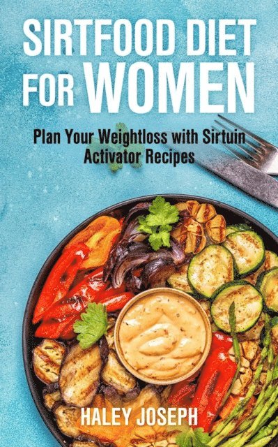 Haley Joseph - Sirtfood Diet for Women: Plan Your Weight Loss with Sirtuin Activator Recipes, E-bok