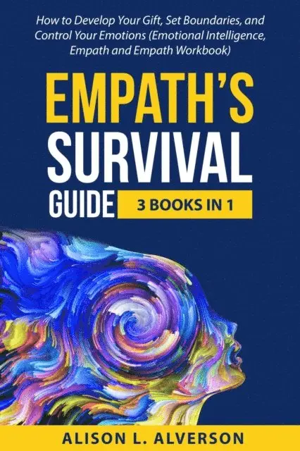 Alison L. Alverson - Empath's Survival Guide: 3 Books in 1: How to Develop Your gift, Set Boundaries, and Control Your Emotions (Emotional Intelligence, Empath, and Empath Workbook), E-bok. Tillgänglighet: Lägg i varukorg