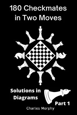 Charles Morphy - 180 Checkmates in Two Moves, Solutions in Diagrams Part 1, Häftad. Tillgänglighet: Lägg i varukorg