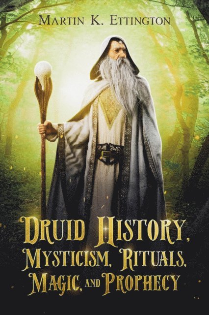 Martin K. Ettington - Druid History, Mysticism, Rituals, Magic, and Prophecy, E-bok. Tillgänglighet: Lägg i varukorg