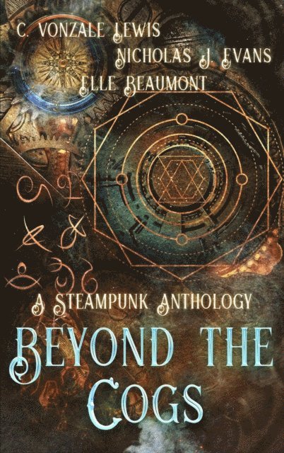 C. Vonzale Lewis, Nicholas J. Evans, Elle Beaumont - Beyond the Cogs: A Steampunk Anthology, E-bok