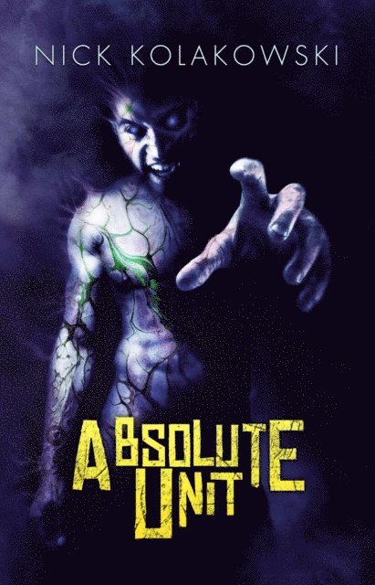 Nick Kolakowski - Absolute Unit, E-bok