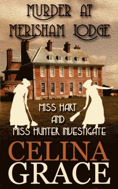 Celina Grace - Murder at Merisham Lodge: Miss Hart and Miss Hunter Investigate: Book 1, E-bok