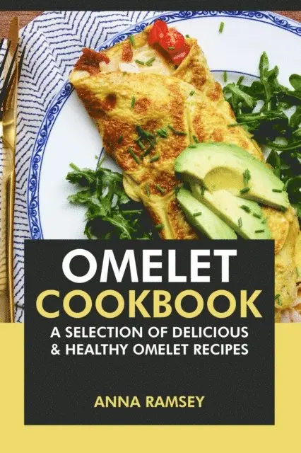 Anna Ramsey - Omelet Cookbook: A Selection of Delicious & Healthy Omelet Recipes, E-bok. Tillgänglighet: Lägg i varukorg