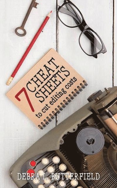 Debra Butterfield - 7 Cheat Sheets to Cut Editing Costs, E-bok
