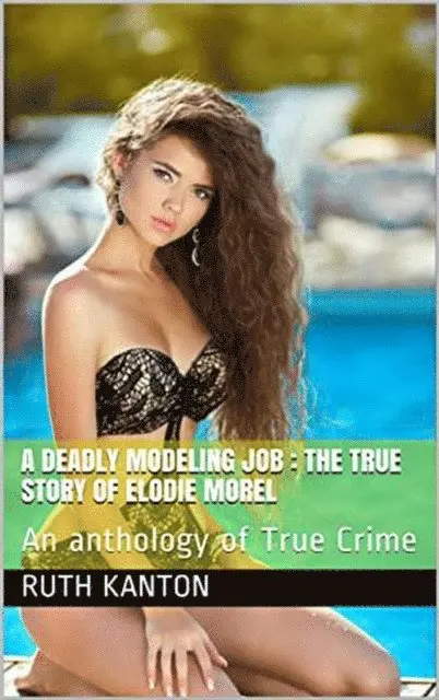 Ruth Kanton - Deadly Modeling Job : The True Story of Elodie Morel, E-bok. Tillgänglighet: Lägg i varukorg