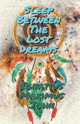 Ignatius Maximus John - Sleep Between The Lost Dreams, Häftad