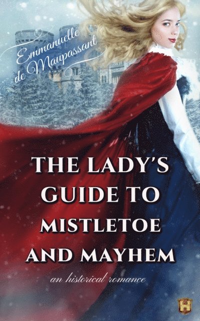 Emmanuelle de Maupassant - Lady's Guide to Mistletoe and Mayhem : an Historical Romance, E-bok