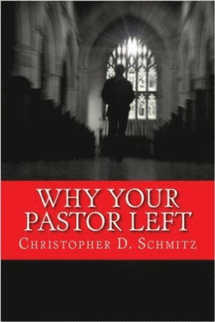 Christopher Schmitz - Why Your Pastor Left, E-bok