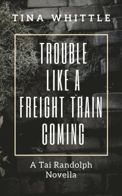 Tina Whittle - Trouble Like A Freight Train Coming, E-bok