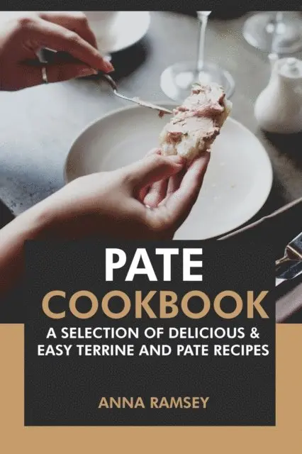 Anna Ramsey - Pate Cookbook: A Selection of Delicious & Easy Terrine and Pate Recipes., E-bok. Tillgänglighet: Lägg i varukorg