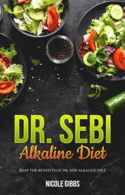 Nicole Gibbs - Dr. Sebi Alkaline Diet: Reap the Benefits of Dr. Sebi Alkaline Diet, E-bok. Tillgänglighet: Lägg i varukorg
