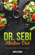 Dr. Sebi Alkaline Diet: Reap the Benefits of Dr. Sebi Alkaline Diet