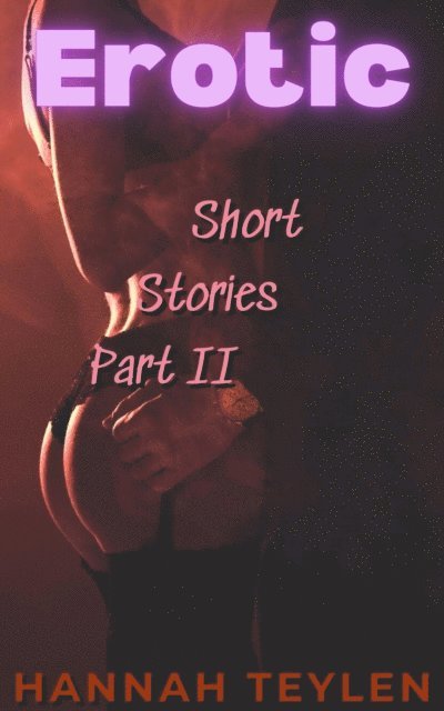 Hannah Teylen - Erotic Short Stories Part 2, E-bok