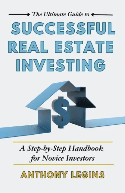 Anthony Legins - Ultimate Guide to Successful Real Estate Investing: A Step-by-Step Handbook for Novice Investors, E-bok. Tillgänglighet: Lägg i varukorg