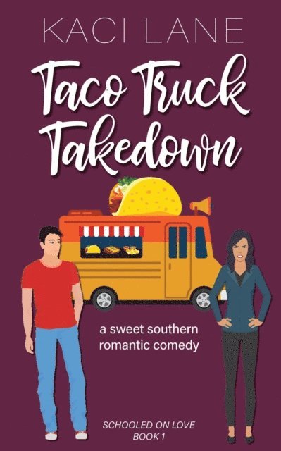 Kaci Lane - Taco Truck Takedown: An Enemies to Lovers, Sweet Small Town Romantic Comedy, E-bok
