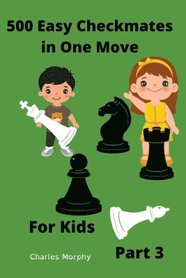 Charles Morphy - 500 Easy Checkmates in One Move for Kids, Part 3, Häftad. Tillgänglighet: Lägg i varukorg
