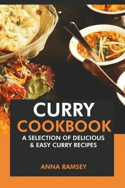 Anna Ramsey - Curry Cookbook: A Selection of Delicious & Easy Curry Recipes, E-bok. Tillgänglighet: Lägg i varukorg
