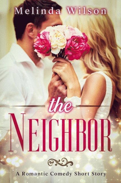 Melinda Wilson - Neighbor: A Romantic Comedy Short Story, E-bok