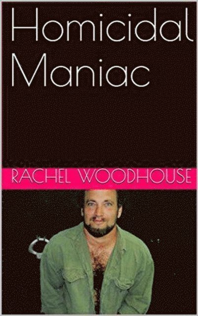 Rachel Woodhouse - Homicidal Maniac, E-bok