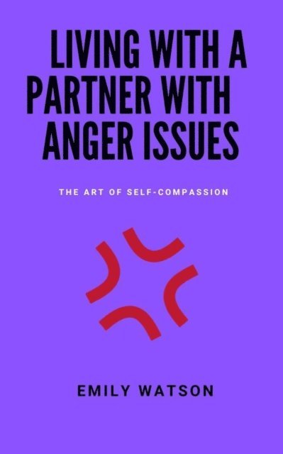 Emily Watson - Living With A Partner With Anger Issues: The Art Of Self-Compassion, E-bok. Tillgänglighet: Lägg i varukorg