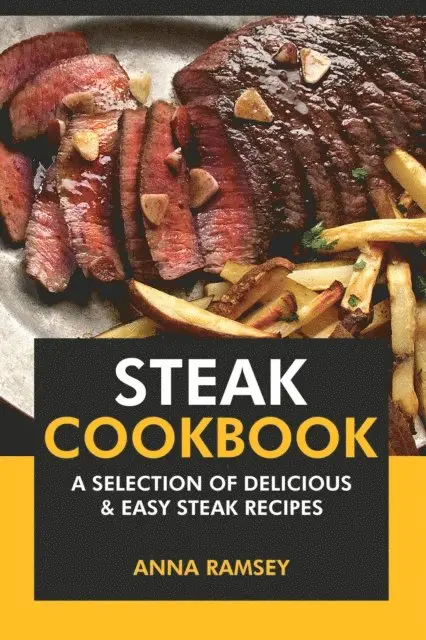 Anna Ramsey - Steak Cookbook: A Selection of Delicious & Easy Steak Recipes, E-bok. Tillgänglighet: Lägg i varukorg