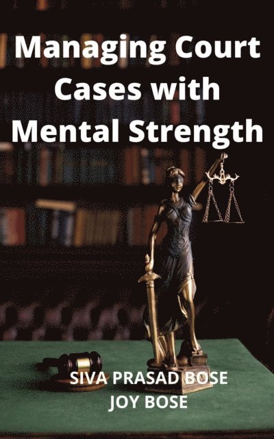 Joy Bose, Siva Prasad Bose - Managing Court Cases with Mental Strength, E-bok