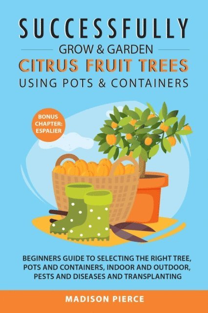 Madison Pierce - Successfully Grow and Garden Citrus Fruit Trees Using Pots and Containers, E-bok. Tillgänglighet: Lägg i varukorg