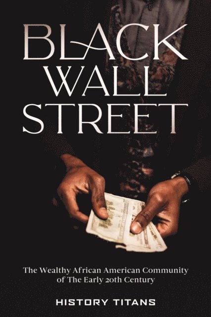 History Titans - Black Wall Street: The Wealthy African American Community of the Early 20th Century, E-bok