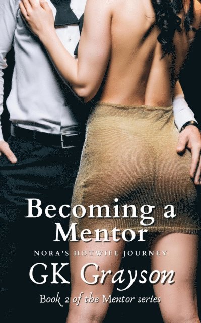 GK Grayson - Becoming a Mentor: Nora's Hotwife Journey, E-bok