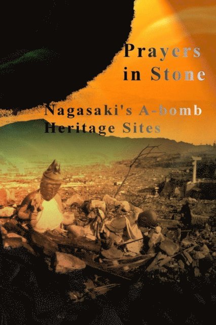 Mandy Conti, David Petersen - Prayers in Stone: Nagasaki's A-bomb Heritage Sites, E-bok