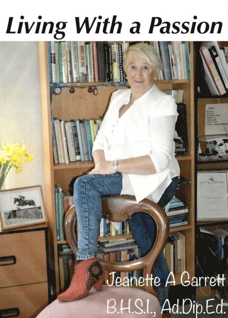 Ad.Dip.Ed. Jeanette A Garrett B.H.S.I. - Living With a Passion, E-bok. Tillgänglighet: Lägg i varukorg