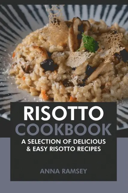 Anna Ramsey - Risotto Cookbook: A Selection of Delicious & Easy Risotto Recipes, E-bok. Tillgänglighet: Lägg i varukorg