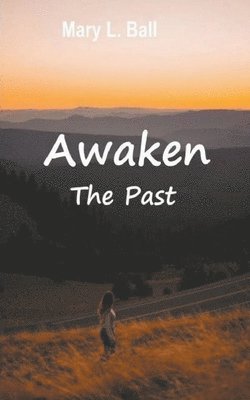 Mary L Ball - Awaken The Past, Häftad