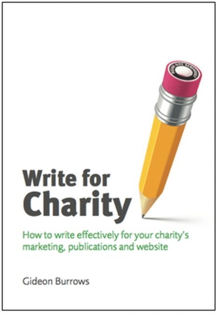 Gideon Burrows - Write for Charity: How to Write Effectively for Your Charity's Marketing, Publications and Website, E-bok. Tillgänglighet: Lägg i varukorg