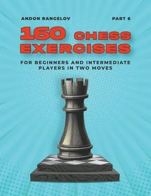 Andon Rangelov - 160 Chess Exercises for Beginners and Intermediate Players in Two Moves, Part 6, Häftad. Tillgänglighet: Lägg i varukorg