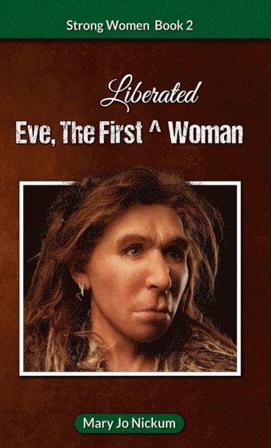 Mary Jo Nickum - Eve, the First (Liberated) Woman, E-bok