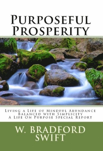W. Bradford Swift - Purposeful Prosperity: Living a Life of Mindful Abundance Balanced with Simplicity, E-bok. Tillgänglighet: Lägg i varukorg