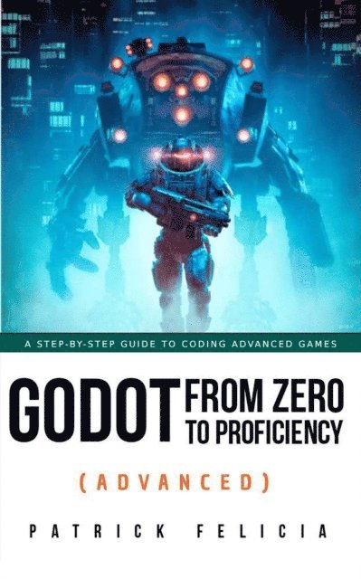 Patrick Felicia - Godot from Zero to Proficiency (Advanced), E-bok. Tillgänglighet: Lägg i varukorg