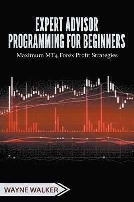 Wayne Walker - Expert Advisor Programming for Beginners, Häftad