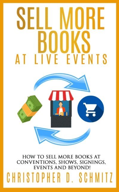 Christopher D. Schmitz - Sell More Books at Live Events, E-bok