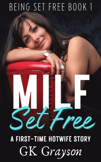 GK Grayson - MILF Set Free: A First-Time Hotwife Story, E-bok