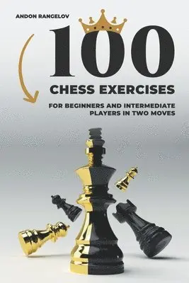 Andon Rangelov - 100 Chess Exercises for Beginners and Intermediate Players in Two Moves, Häftad. Tillgänglighet: Lägg i varukorg