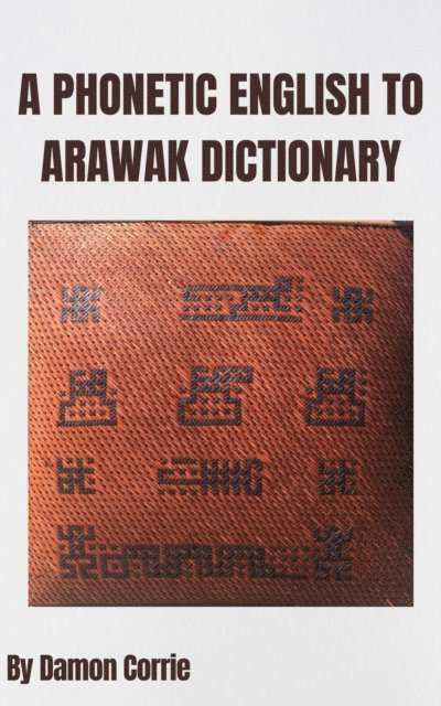 Damon Corrie - Phonetic English to Arawak Dictionary, E-bok