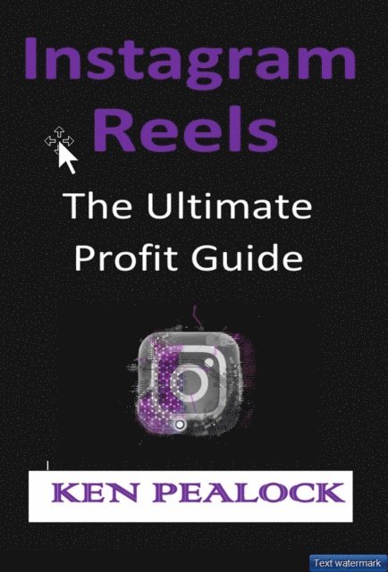 Kenneth Pealock - Instagram Reels: The Ultimate Profit Guide, E-bok