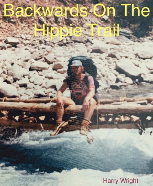 Harry Wright - Backwards On The Hippie Trail, E-bok