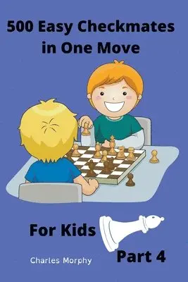 Charles Morphy - 500 Easy Checkmates in One Move for Kids, Part 4, Häftad. Tillgänglighet: Lägg i varukorg