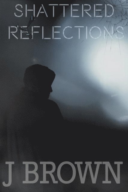 J Brown - Shattered Reflections, E-bok