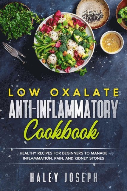 Haley Joseph - Low Oxalate Anti-Inflammatory Cookbook: Healthy Recipes for Beginners to Manage Inflammation, Pain, and Kidney Stones., E-bok